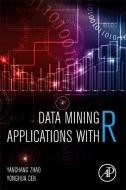 Data Mining Applications with R di Yanchang Zhao, Yonghua Cen, Justin Cen edito da Elsevier Science Publishing Co Inc