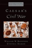 Caesar's Civil War di William W. Batstone, Cynthia Damon edito da Oxford University Press Inc