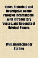 Notes, Historical And Descriptive, On The Priory Of Inchmahome di William MacGregor Stirling edito da General Books Llc