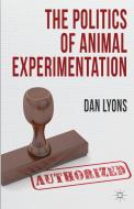 The Politics of Animal Experimentation di Dan Lyons edito da Palgrave Macmillan