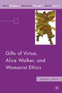 Gifts of Virtue, Alice Walker, and Womanist Ethics di M. Harris edito da SPRINGER NATURE