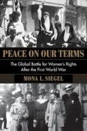 Peace On Our Terms di Mona L. Siegel edito da Columbia University Press