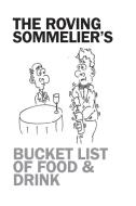 The Roving Sommelier's Bucket List of Food & Drink di Robert Giorgione edito da Lulu.com