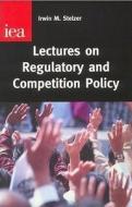 Lectures on Regulatory and Competition Policy di Irwin M. Stelzer edito da Institute of Economic Affairs