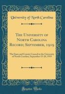 The University of North Carolina Record; September, 1919: The State and County Council at the University of North Carolina, September 15-20, 1919 (Cla di University Of North Carolina edito da Forgotten Books