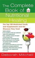 The Complete Book of Nutritional Healing: The Top 100 Medicinal Foods and Supplements and the Diseases They Treat di Deborah Mitchell edito da ST MARTINS PR