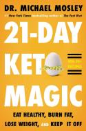 21-Day Keto Magic: Eat Healthy, Burn Fat, Lose Weight, and Keep It Off di Michael Mosley edito da LITTLE BROWN & CO