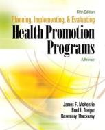 Planning, Implementing, And Evaluating Health Promotion Programs di James F. McKenzie, Brad L. Neiger, Rosemary Thackeray edito da Pearson Education (us)