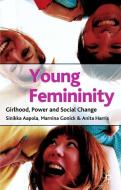 Young Femininity: Girlhood, Power and Social Change di Sinikka Aapola, Marnina Gonick, Anita Harris edito da SPRINGER NATURE