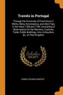 Travels In Portugal di James Cavanah Murphy edito da Franklin Classics Trade Press