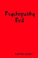 Psychopathy Red di Carrion Corpse edito da Lulu.com