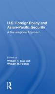 U.s. Foreign Policy And Asian-pacific Security di William T Tow edito da Taylor & Francis Ltd