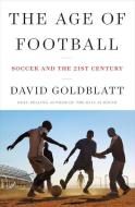 The Age of Football: Soccer and the 21st Century di David Goldblatt edito da W W NORTON & CO