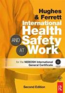 International Health And Safety At Work di Phil Hughes, Ed Ferrett edito da Taylor & Francis Ltd