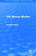 The Roman Mother di Suzanne Dixon edito da Taylor & Francis Ltd