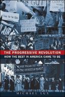 The Progressive Revolution: How the Best in America Came to Be di Michael Lux edito da WILEY
