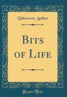 Bits of Life (Classic Reprint) di Unknown Author edito da Forgotten Books
