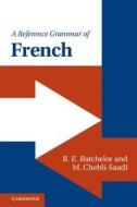 A Reference Grammar of French di R. E. Batchelor, M. Chebli-Saadi edito da Cambridge University Press