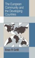 The European Community and the Developing Countries di Enzo R. Grilli edito da Cambridge University Press