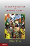Religion and Conflict in Modern South Asia di William Gould edito da Cambridge University Press