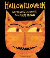 Hallowilloween: Nefarious Silliness from Calef Brown di Calef Brown edito da Harcourt Brace and Company