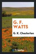 G. F. Watts di G. K. Chesterton edito da LIGHTNING SOURCE INC
