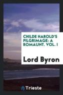 Childe Harold's Pilgrimage: A Romaunt. Vol. I di Lord George Gordon Byron edito da LIGHTNING SOURCE INC