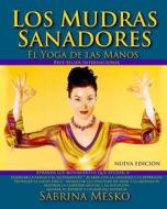 Los Mudras Sanadores: El Yoga de Las Manos di Sabrina Mesko edito da Mudra Hands Publishing