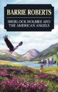 Sherlock Holmes and the American Angels di Barrie Roberts edito da Severn House Publishers