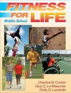 Fitness For Life: Middle School di Charles B. Corbin, Guy Le Masurier, Dolly Lambdin edito da Human Kinetics Publishers
