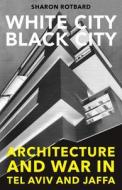White City, Black City di Sharon Rotbard edito da Pluto Press