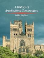 History Of Architectural Conservation di Jukka Jokilehto edito da Taylor & Francis Ltd