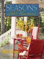 Seasons Of The Heartland di Midwest Living Magazine edito da Rowman & Littlefield