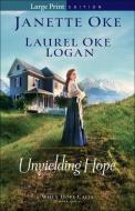 Unyielding Hope di Janette Oke, Laurel Oke Logan edito da BETHANY HOUSE PUBL