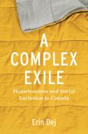 A Complex Exile di Erin Dej edito da University Of British Columbia Press