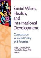 Social Work, Health, and International Development di Serge Dumont edito da Routledge