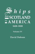 Ships from Scotland to America, 1628-1828. Volume IV di David Dobson edito da Clearfield
