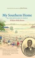 My Southern Home di William Wells Brown edito da The University Of North Carolina Press