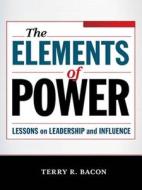 The Elements Of Power di Terry R. Bacon edito da Amacom