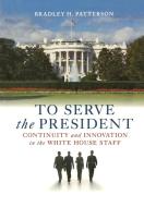 To Serve the President di Bradley H. Patterson Jr. edito da Brookings Institution Press