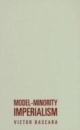 Model-Minority Imperialism di Victor Bascara edito da University of Minnesota Press
