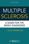 Multiple Sclerosis: A Guide for the Newly Diagnosed di T. Jock Murray edito da DEMOS HEALTH