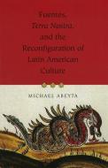 Fuentes, Terra Nostra, and the Reconfiguration of Latin American Culture di Michael Abeyta edito da UNIV OF MISSOURI PR