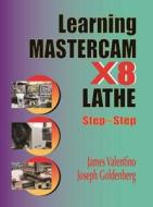 Learning Mastercam X8 Lathe 2D Step by Step di James Valentino, Joseph Goldenberg edito da INDUSTRIAL PR INC
