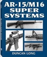 Ar-15/m16 Super Systems di Duncan Long edito da Paladin Press,u.s.