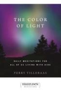 The Color Of Light di Perry Tilleraas edito da Hazelden Information & Educational Services
