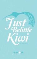 Just Belittle Kiwi di Professor John Bond edito da Lang Book Publishing Limited