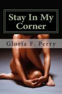 Stay in My Corner: A Consequences Novel di Gloria F. Perry edito da Gloria's Secrets LLC