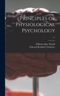 Principles of Physiological Psychology; v.1 di Wilhelm Max Wundt edito da LIGHTNING SOURCE INC