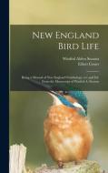NEW ENGLAND BIRD LIFE BEING A MANUAL OF di WINFRID ALD STEARNS edito da LIGHTNING SOURCE UK LTD